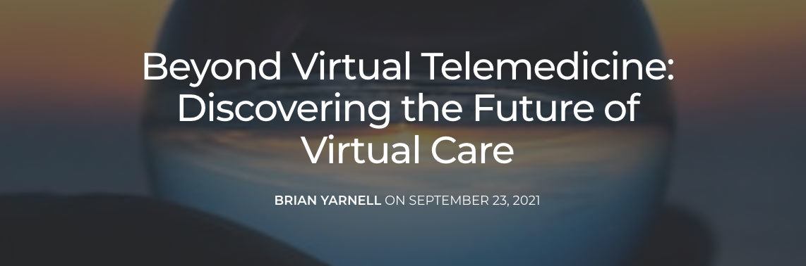 Beyond Telemedicine Discovering the Future of Virtual Care